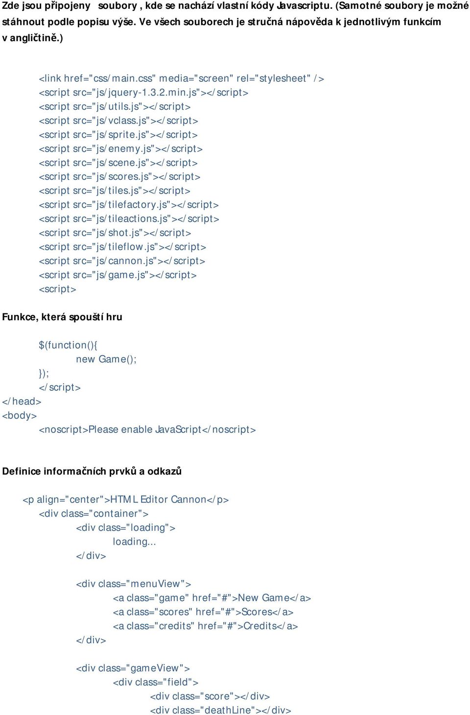 js"></script> <script src="js/sprite.js"></script> <script src="js/enemy.js"></script> <script src="js/scene.js"></script> <script src="js/scores.js"></script> <script src="js/tiles.