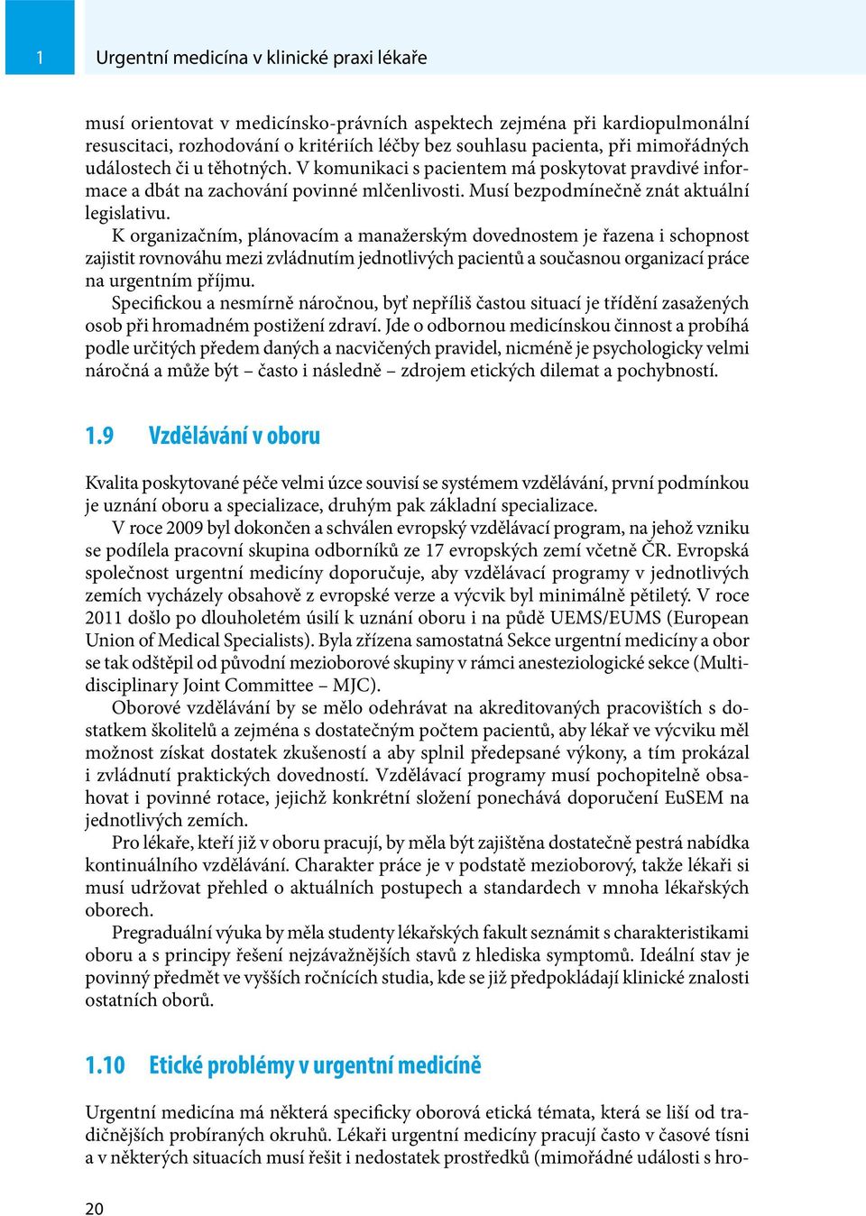 K organizačním, plánovacím a manažerským dovednostem je řazena i schopnost zajistit rovnováhu mezi zvládnutím jednotlivých pacientů a současnou organizací práce na urgentním příjmu.