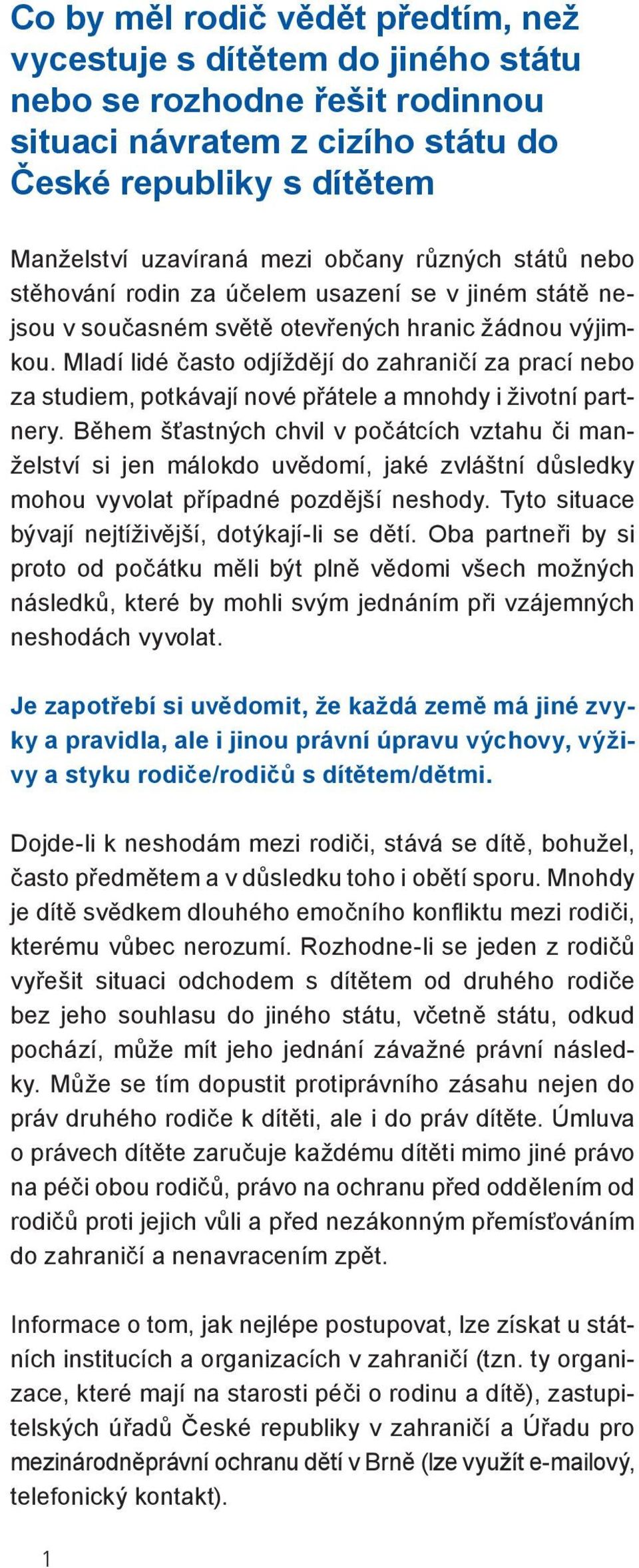 Mladí lidé často odjíždějí do zahraničí za prací nebo za studiem, potkávají nové přátele a mnohdy i životní partnery.