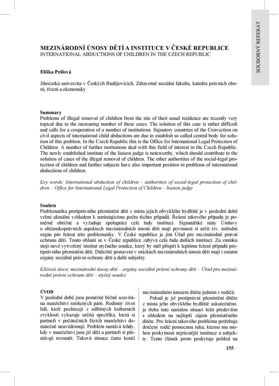 The solution of this case is rather difficult and calls for a cooperation of a number of institutions.