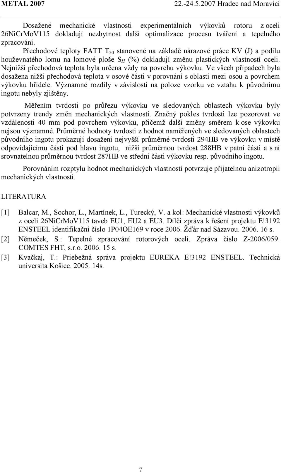 Nejnižší přechodová teplota byla určena vždy na povrchu výkovku. Ve všech případech byla dosažena nižší přechodová teplota v osové části v porovnání s oblastí mezi osou a povrchem výkovku hřídele.