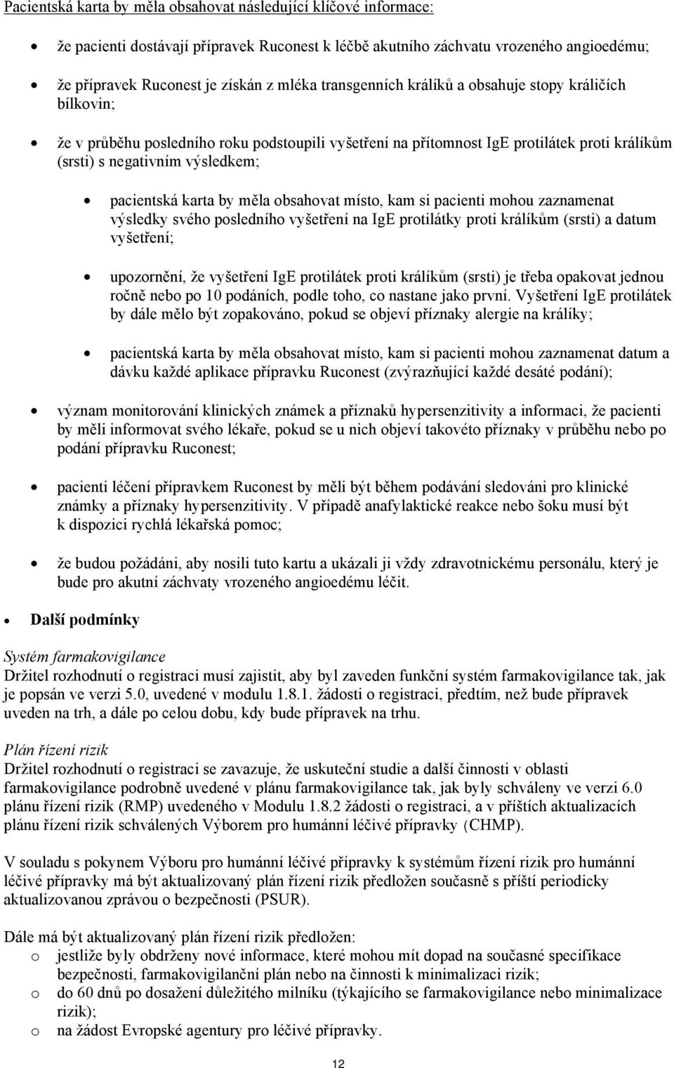 karta by měla obsahovat místo, kam si pacienti mohou zaznamenat výsledky svého posledního vyšetření na IgE protilátky proti králíkům (srsti) a datum vyšetření; upozornění, že vyšetření IgE protilátek