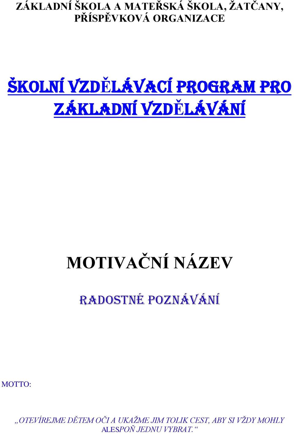 MOTIVAČNÍ NÁZEV RADOSTNÉ POZNÁVÁNÍ MOTTO: OTEVÍREJME DĚTEM