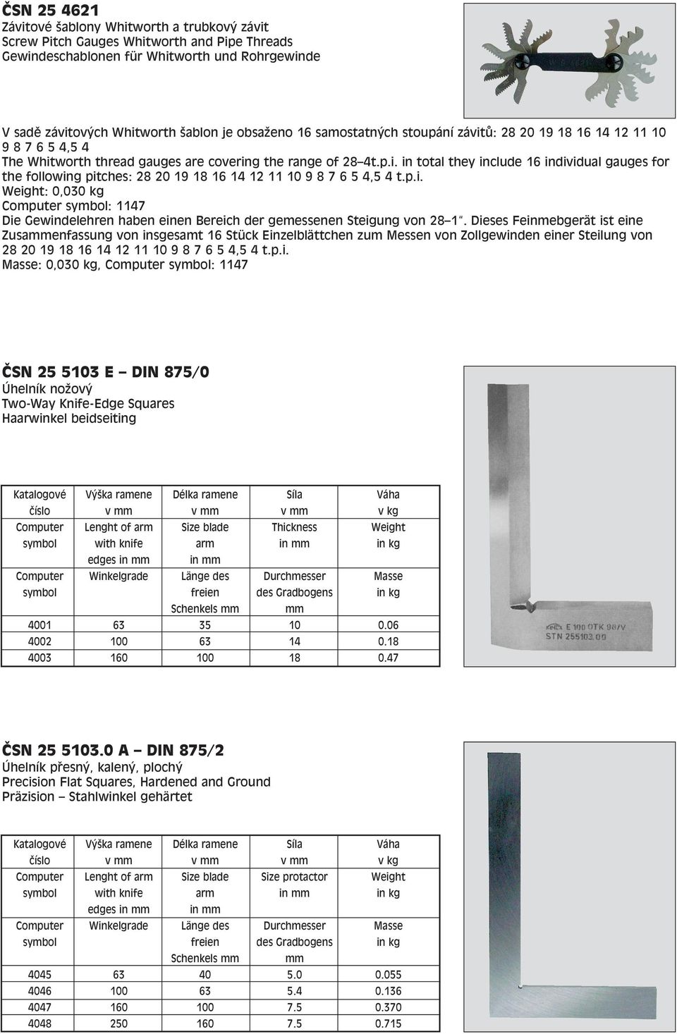 p.i. Weight: 0,030 kg : 1147 Die Gewindelehren haben einen Bereich der gemessenen Steigung von 28 1.