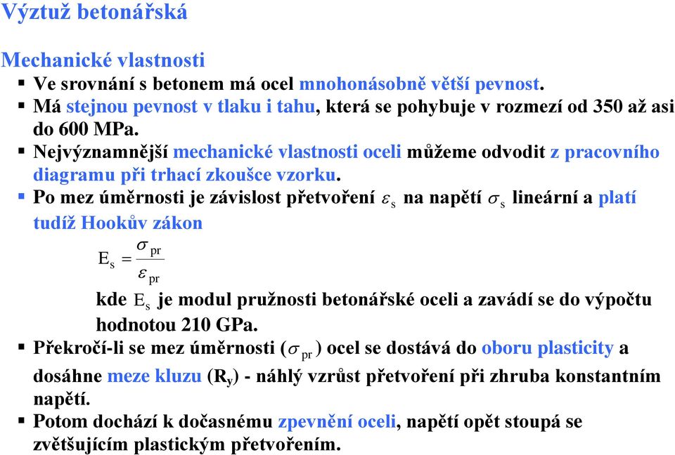 Nejvýznamnější mechanické vlastnosti oceli můžeme odvodit z pracovního diagramu při trhací zkoušce vzorku.