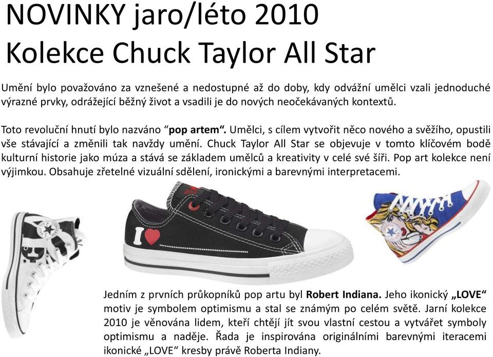 Chuck Taylor All Star se objevuje v tomto klíčovém bodě kulturní historie jako múza a stává se základem umělců a kreativity v celé své šíři. Pop art kolekce není výjimkou.