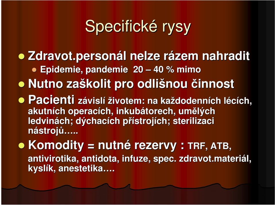 Pacienti závislí životem: na každodenn dodenních l ch lécích, ch, akutních operacích, ch, inkubátorech,