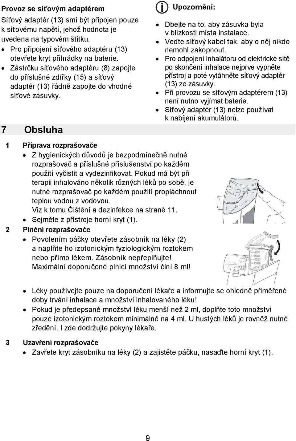 7 Obsluha Upozornění: 1 Příprava rozprašovače Z hygienických důvodů je bezpodmínečně nutné rozprašovač a příslušné příslušenství po každém použití vyčistit a vydezinfikovat.