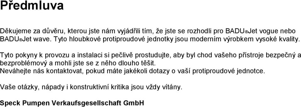 Tyto pokyny k provozu a instalaci si pečlivě prostudujte, aby byl chod vašeho přístroje bezpečný a bezproblémový a mohli jste se z