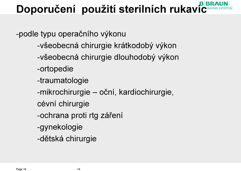 výkon -ortopedie -traumatologie -mikrochirurgie oční, kardiochirurgie,