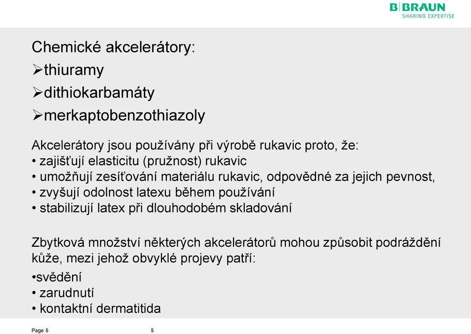 zvyšují odolnost latexu během používání stabilizují latex při dlouhodobém skladování Zbytková množství některých