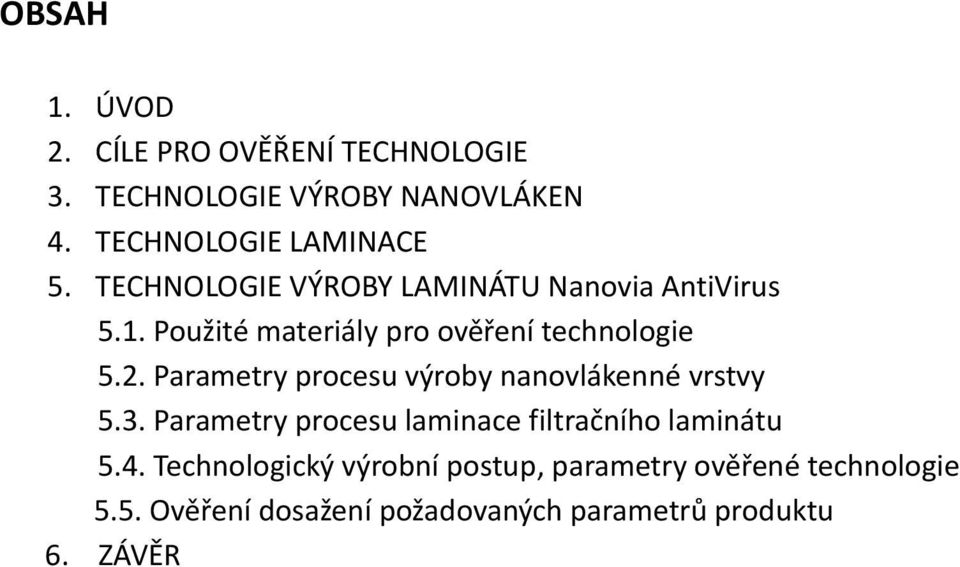 Parametry procesu výroby nanovlákenné vrstvy 5.3. Parametry procesu laminace filtračního laminátu 5.4.