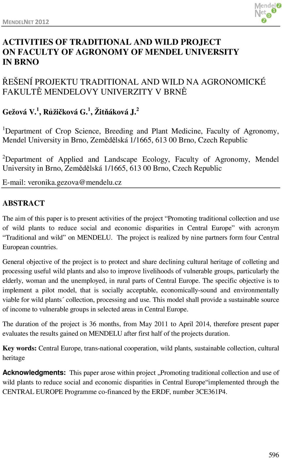 2 1 Department of Crop Science, Breeding and Plant Medicine, Faculty of Agronomy, Mendel University in Brno, Zemědělská 1/1665, 613 00 Brno, Czech Republic 2 Department of Applied and Landscape