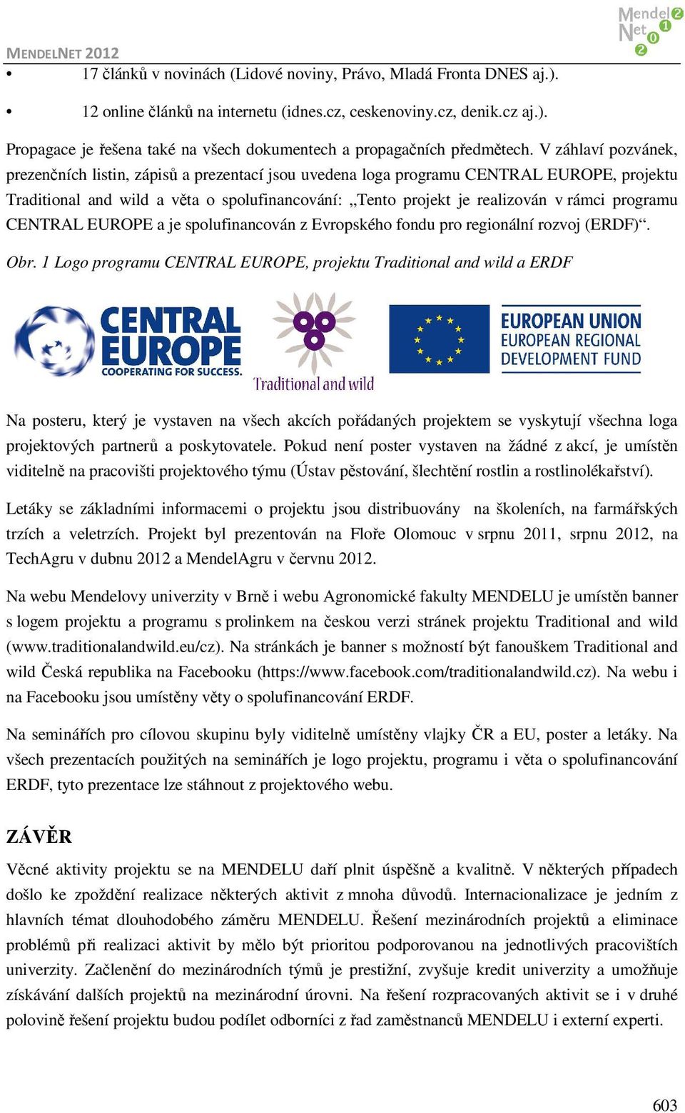 programu CENTRAL EUROPE a je spolufinancován z Evropského fondu pro regionální rozvoj (ERDF). Obr.
