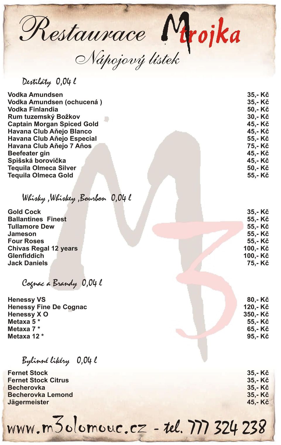 Finest Tullamore Dew Jameson Four Roses Chivas Regal 12 years Glenfiddich Jack Daniels 100,- Kè 100,- Kè 75,- Kè Cognac a Brandy 0,04 l Henessy VS Henessy Fine De Cognac