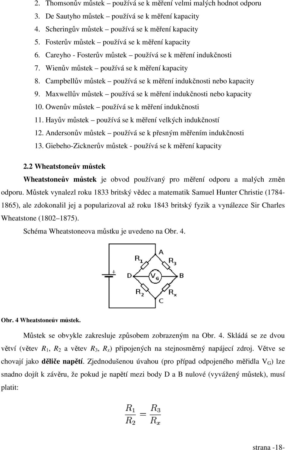 Campbellův můstek používá se k měření indukčnosti nebo kapacity 9. Maxwellův můstek používá se k měření indukčnosti nebo kapacity 10. Owenův můstek používá se k měření indukčnosti 11.