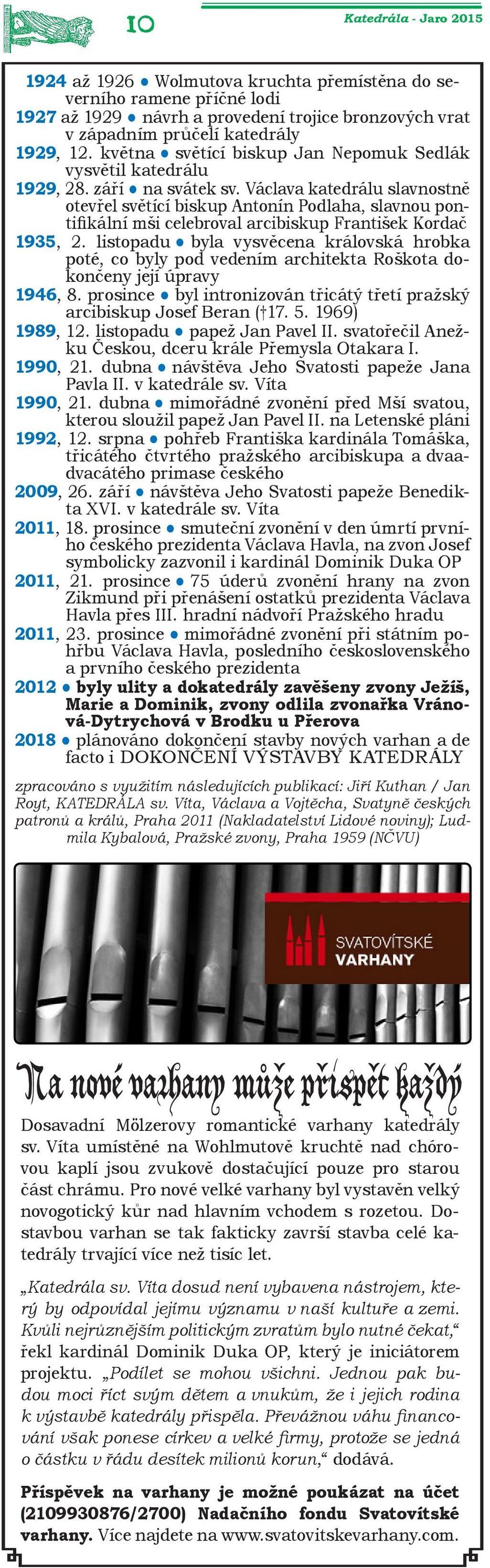 Václava katedrálu slavnostně otevřel světící biskup Antonín Podlaha, slavnou pontifikální mši celebroval arcibiskup František Kordač 1935, 2.