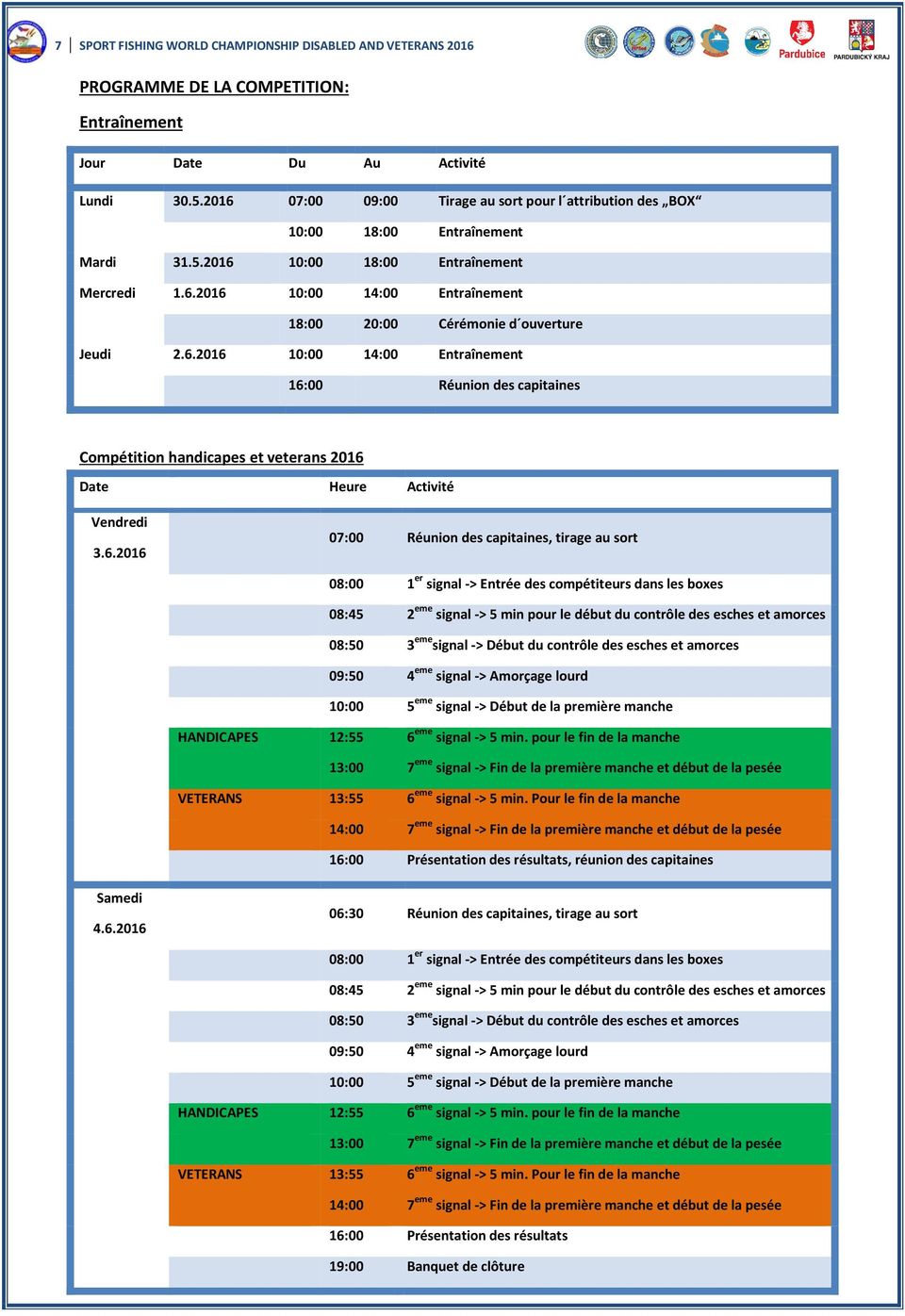 6.2016 10:00 14:00 Entraînement 16:00 Réunion des capitaines Compétition handicapes et veterans 2016 Date Heure Activité Vendredi 3.6.2016 07:00 Réunion des capitaines, tirage au sort 08:00 1 er