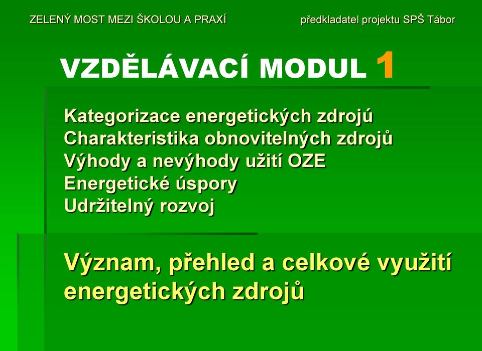 nevýhody užití OZE Energetické úspory Udržitelný