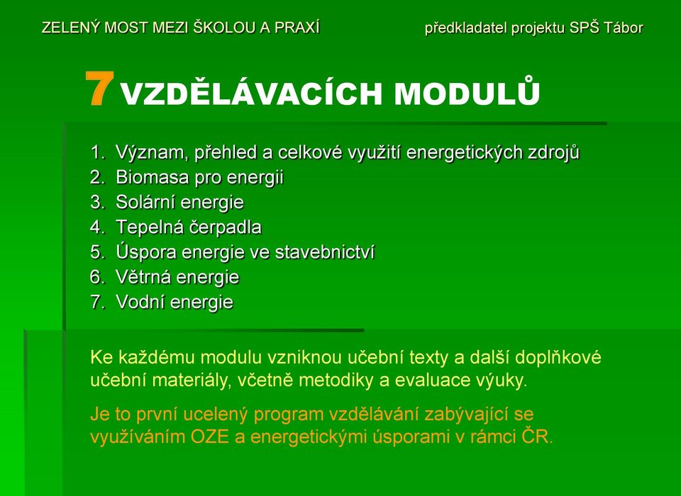 Vodní energie Ke kaţdému modulu vzniknou učební texty a další doplňkové učební materiály, včetně metodiky