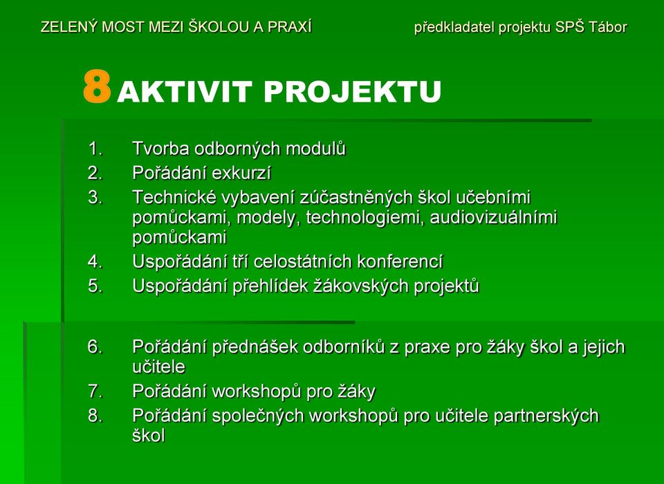 4. Uspořádání tří celostátních konferencí 5. Uspořádání přehlídek ţákovských projektů 6.