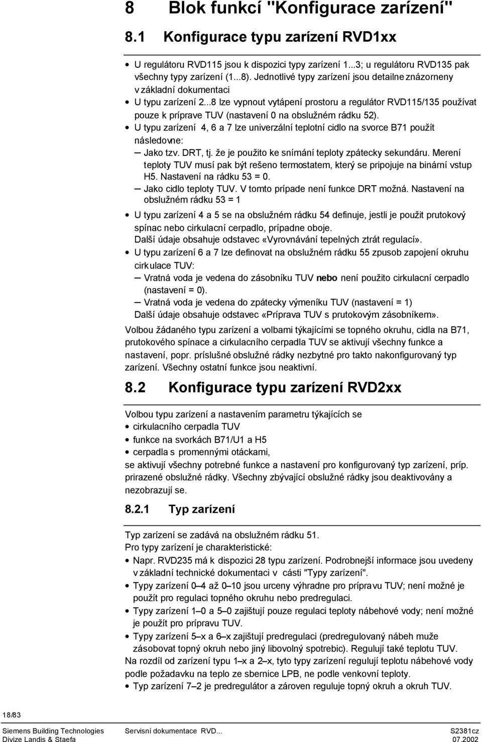 ..8 lze vypnout vytápení prostoru a regulátor RVD115/135 používat pouze k príprave TUV (nastavení 0 na obslužném rádku 52).