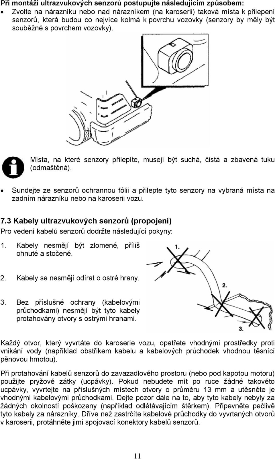 Sundejte ze senzorů ochrannou fólii a přilepte tyto senzory na vybraná místa na zadním nárazníku nebo na karoserii vozu. 7.