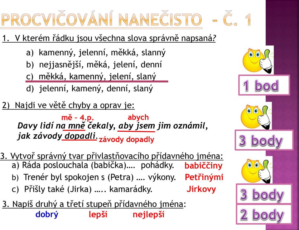 větě chyby a oprav je: mě 4.p. abych Davy lidí na mně čekaly, aby jsem jim oznámil, jak závody dopadli. závody dopadly 3.