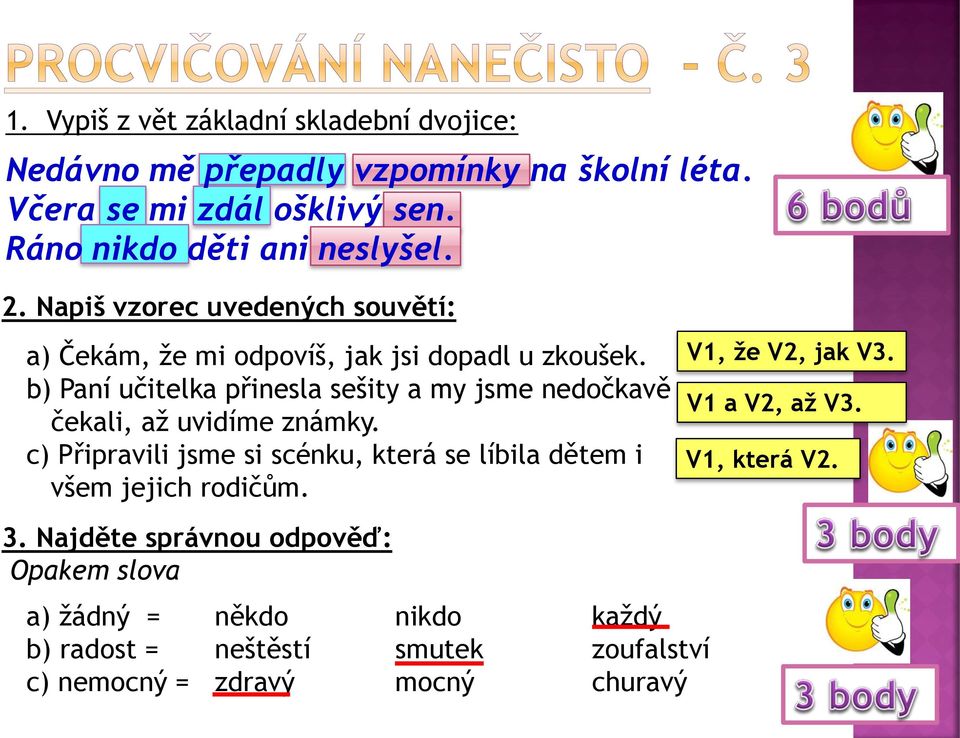 b) Paní učitelka přinesla sešity a my jsme nedočkavě čekali, až uvidíme známky.