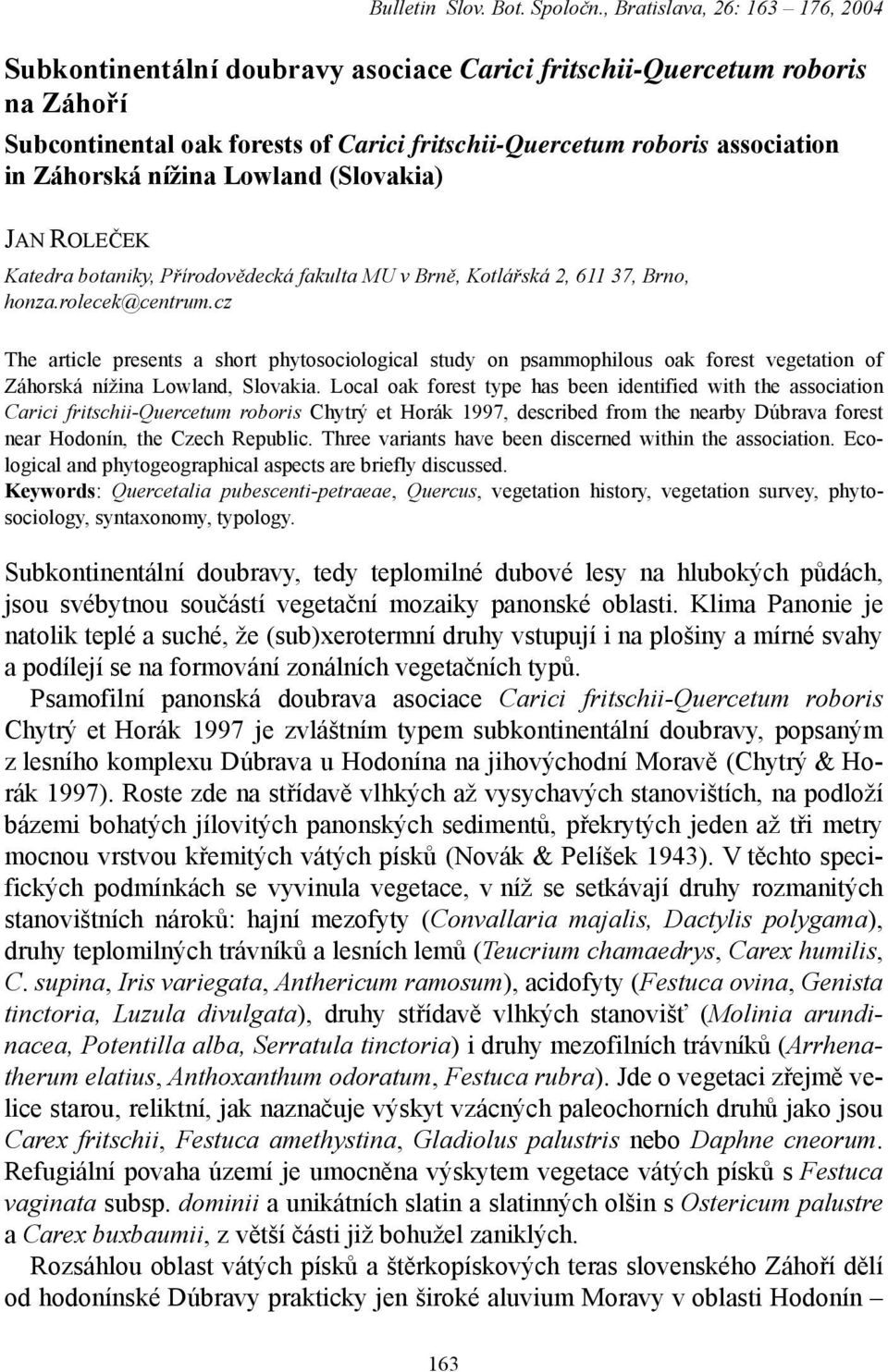 Záhorská nížina Lowland (Slovakia) JAN ROLEČEK Katedra botaniky, Přírodovědecká fakulta MU v Brně, Kotlářská 2, 611 37, Brno, honza.rolecek@centrum.