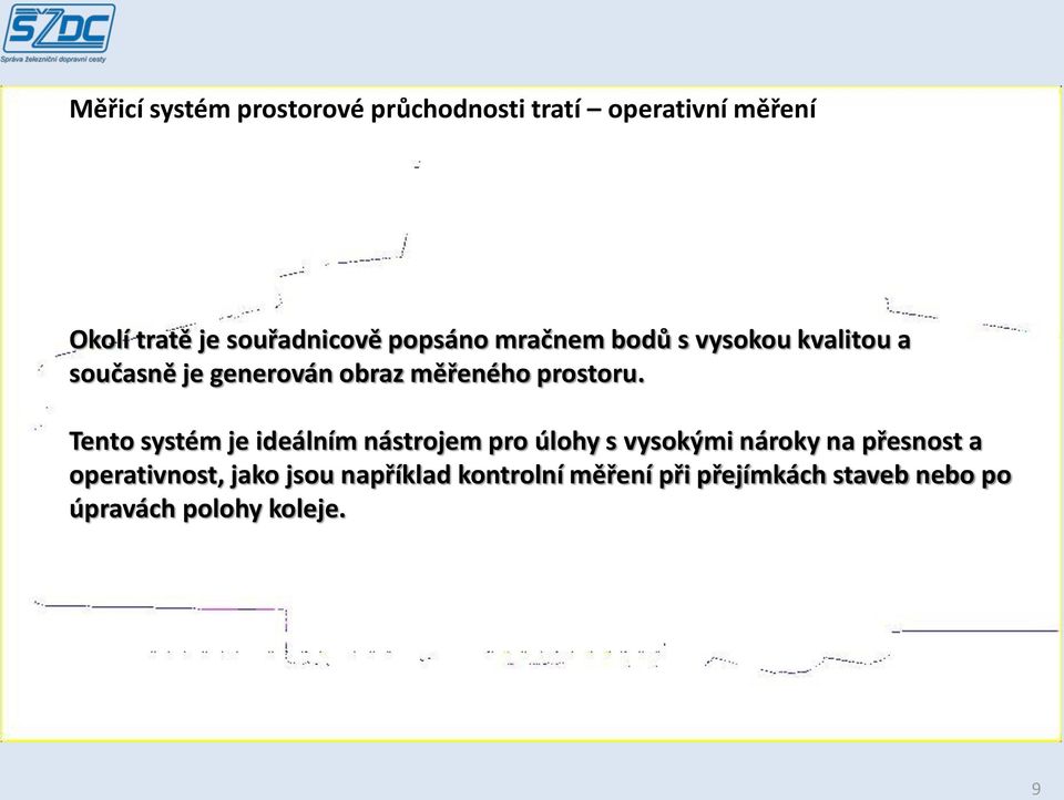 Tento systém je ideálním nástrojem pro úlohy s vysokými nároky na přesnost a operativnost,