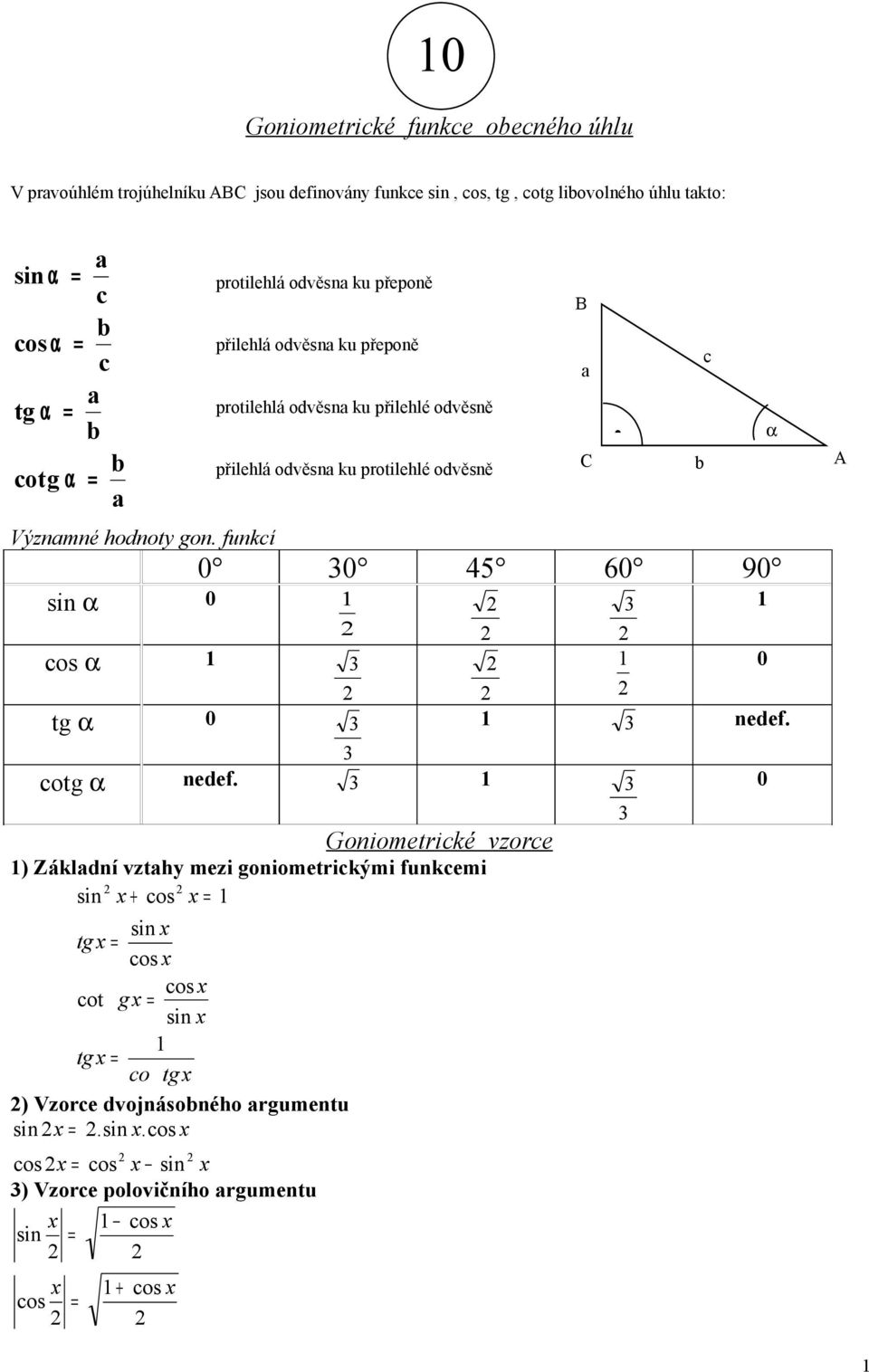0 Goniometrické vzorce ) Zákldní vzthy mezi goniometrickými funkcemi tg cot g tg co tg ) Vzorce dvojnásoného rgumentu.