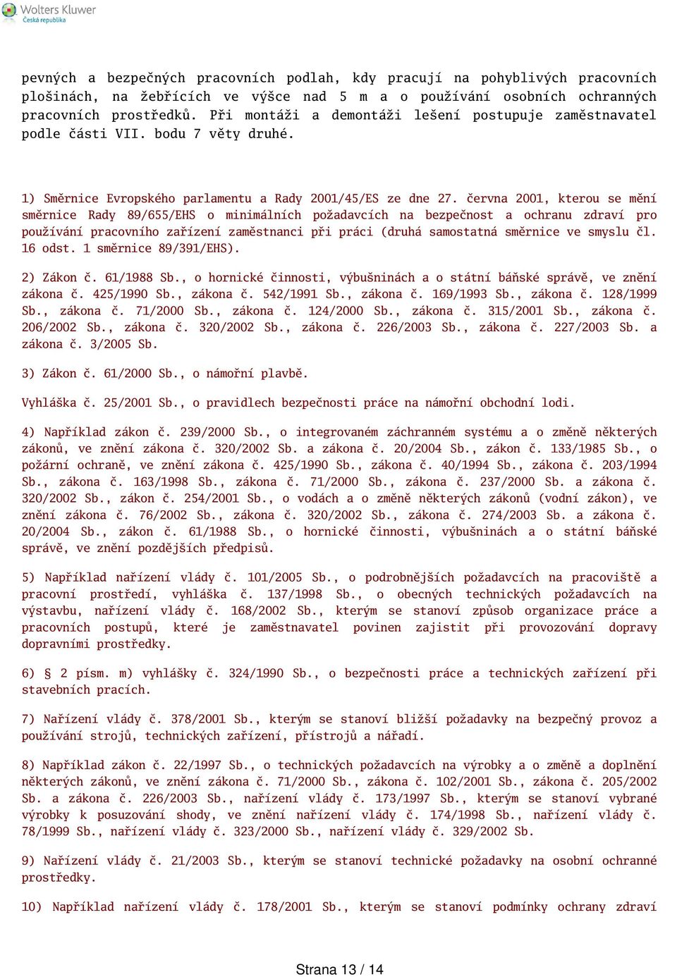 června 2001, kterou se mění směrnice Rady 89/655/EHS o minimálních požadavcích na bezpečnost a ochranu zdraví pro používání pracovního zařízení zaměstnanci při práci (druhá samostatná směrnice ve