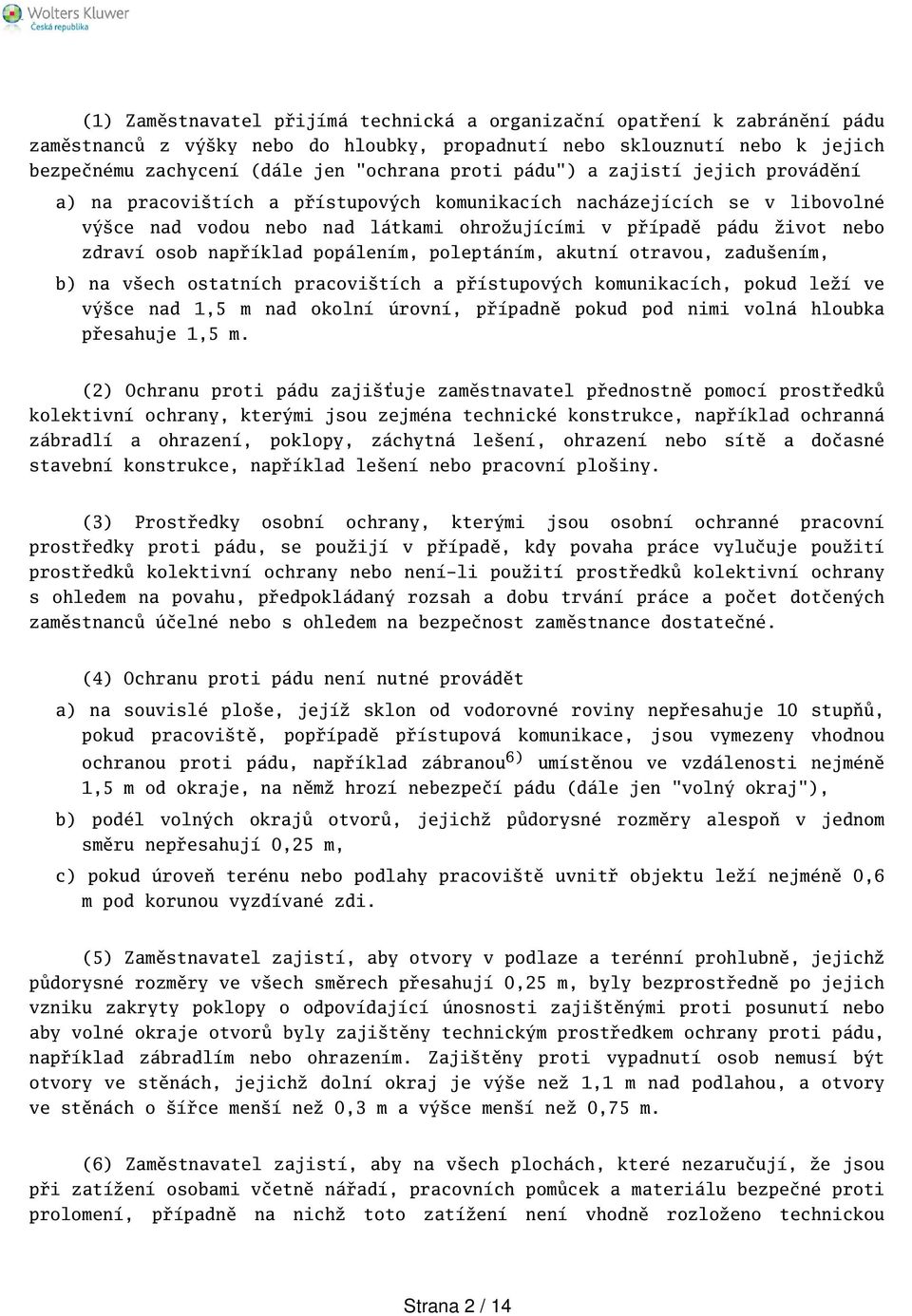 například popálením, poleptáním, akutní otravou, zaduením, b) na vech ostatních pracovitích a přístupových komunikacích, pokud leží ve výce nad 1,5 m nad okolní úrovní, případně pokud pod nimi volná