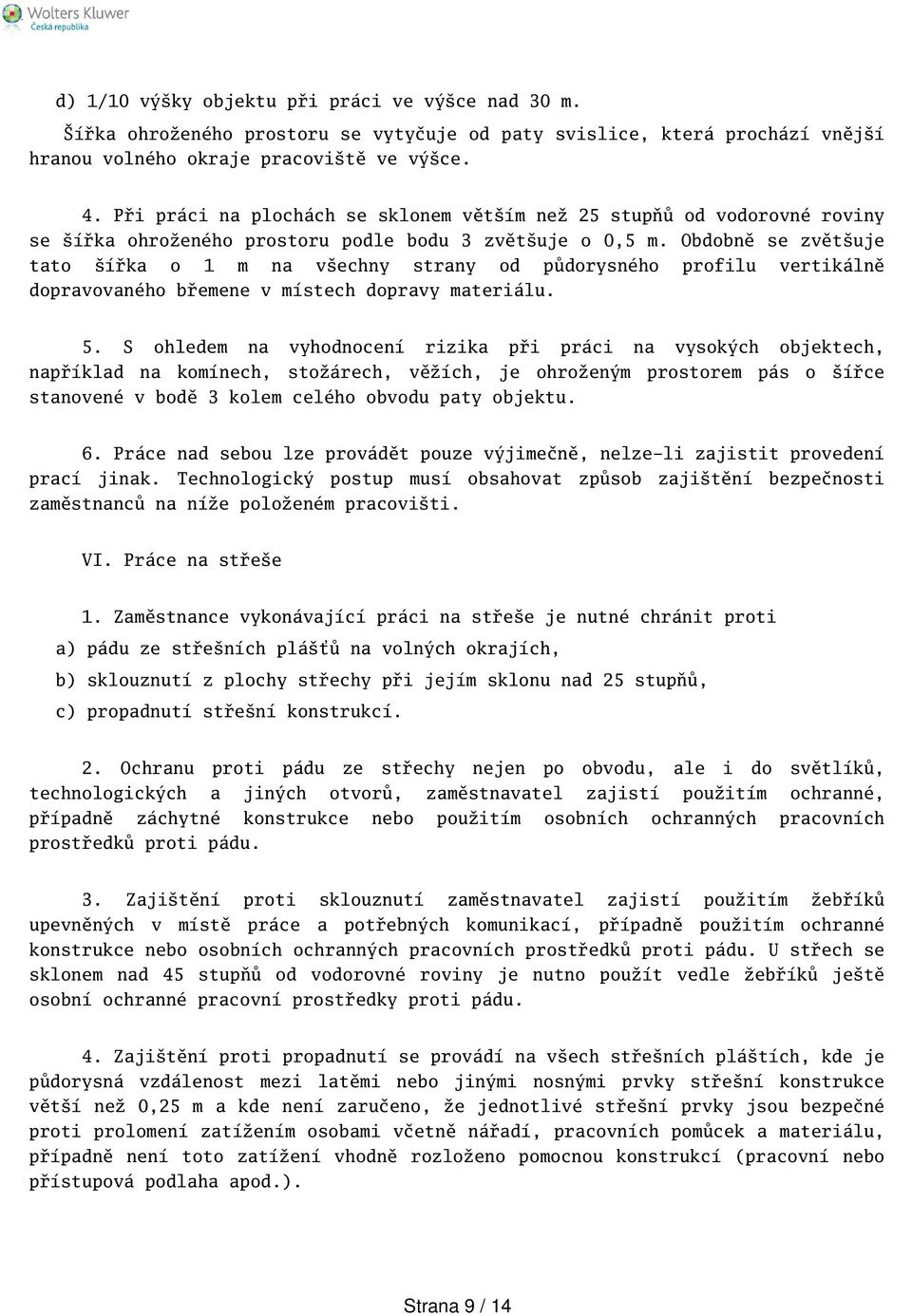 Obdobně se zvětuje tato ířka o 1 m na vechny strany od půdorysného profilu vertikálně dopravovaného břemene v místech dopravy materiálu. 5.