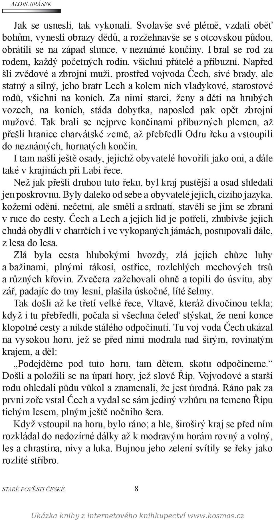 Napřed šli zvědové a zbrojní muži, prostřed vojvoda Čech, sivé brady, ale statný a silný, jeho bratr Lech a kolem nich vladykové, starostové rodů, všichni na koních.