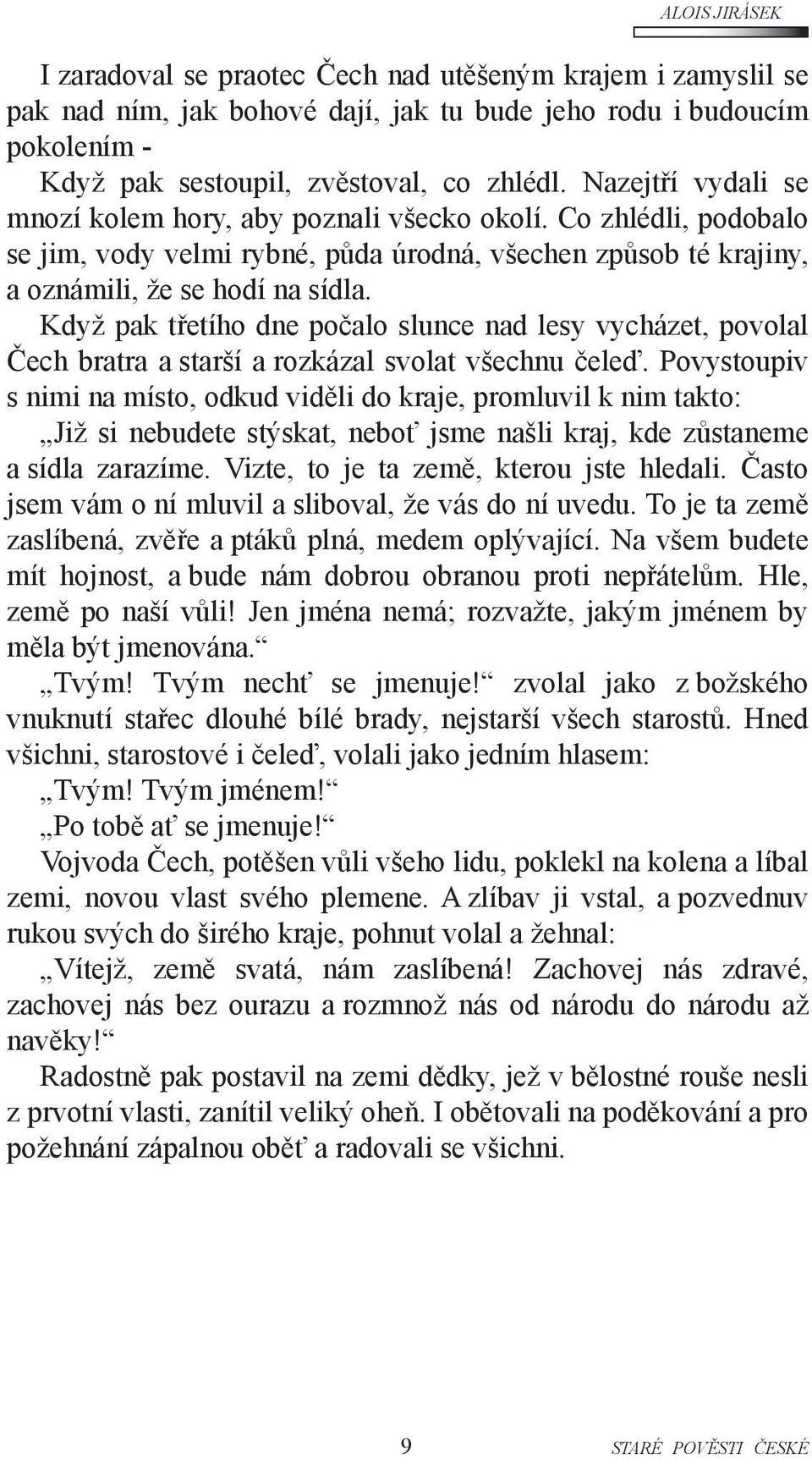 Když pak třetího dne počalo slunce nad lesy vycházet, povolal Čech bratra a starší a rozkázal svolat všechnu čeleď.