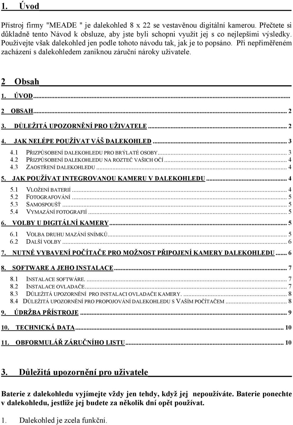 DŮLEŽITÁ UPOZORNĚNÍ PRO UŽIVATELE... 2 4. JAK NELÉPE POUŽÍVAT VÁŠ DALEKOHLED... 3 4.1 PŘIZPŮSOBENÍ DALEKOHLEDU PRO BRÝLATÉ OSOBY... 3 4.2 PŘIZPŮSOBENÍ DALEKOHLEDU NA ROZTEČ VAŠICH OČÍ... 4 4.