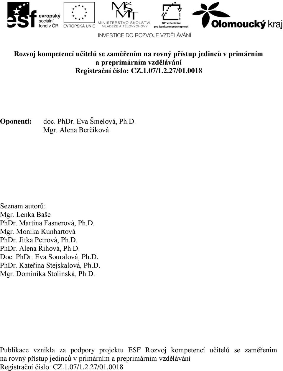 PhDr. Eva Souralová, Ph.D. PhDr. Kateřina Stejskalová, Ph.D. Mgr. Dominika Stolinská, Ph.D. Publikace