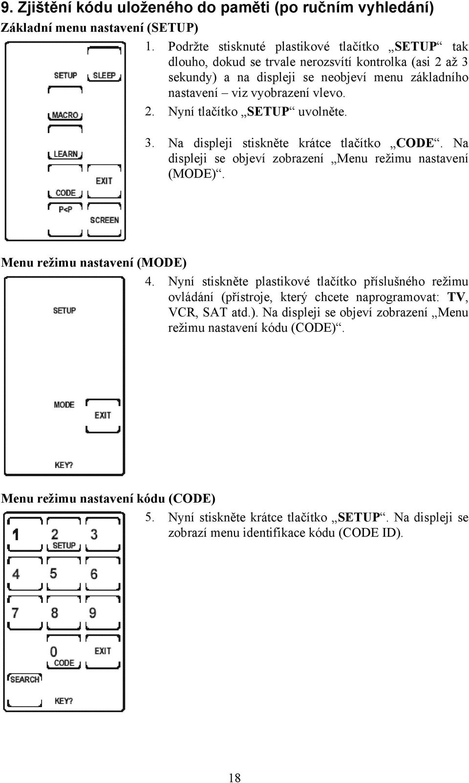 3. Na displeji stiskněte krátce tlačítko CODE. Na displeji se objeví zobrazení Menu režimu nastavení (MODE). Menu režimu nastavení (MODE) 4.