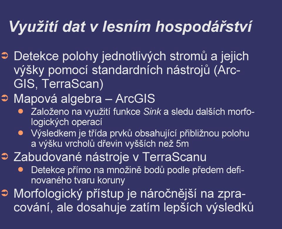 morfologických operací Výsledkem je třída prvků obsahující přibližnou polohu a výšku vrcholů dřevin vyšších než 5m Detekce