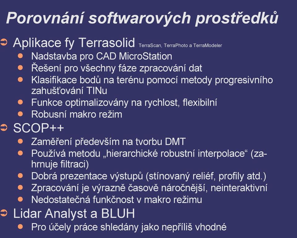 Zaměření především na tvorbu DMT Používá metodu hierarchické robustní interpolace (zahrnuje filtraci) Dobrá prezentace výstupů (stínovaný reliéf, profily atd.