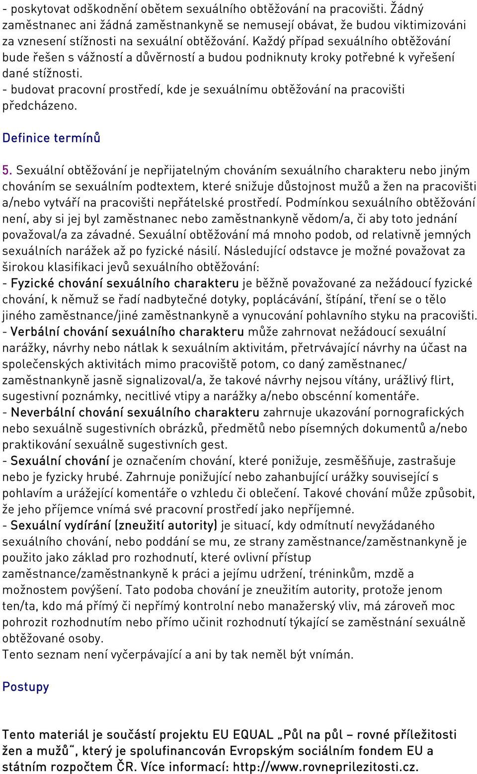 - budovat pracovní prostředí, kde je sexuálnímu obtěžování na pracovišti předcházeno. Definice termínů 5.