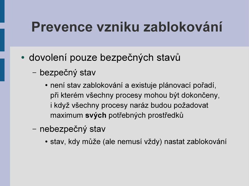 být dokončeny, i když všechny procesy naráz budou požadovat maximum svých