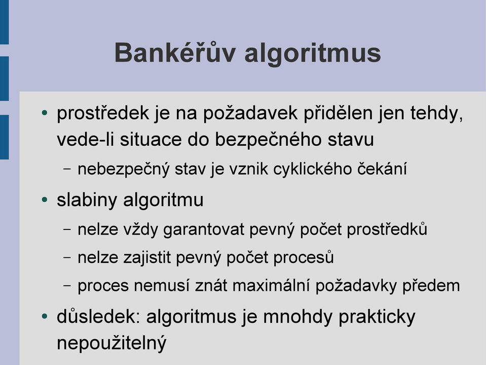 vždy garantovat pevný počet prostředků nelze zajistit pevný počet procesů proces