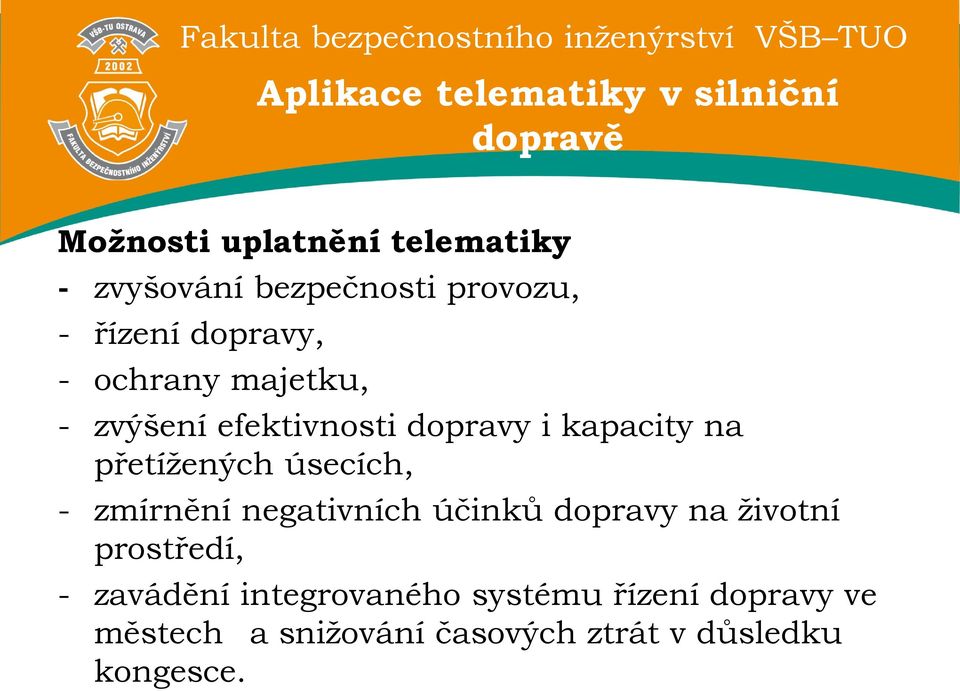 přetížených úsecích, - zmírnění negativních účinků dopravy na životní prostředí, - zavádění