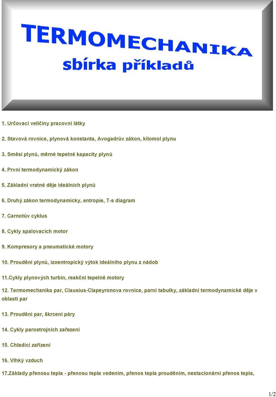Proudění plynů, izoentropický výtok ideálního plynu z nádob 11.Cykly plynových turbín, reakční tepelné motory 12.