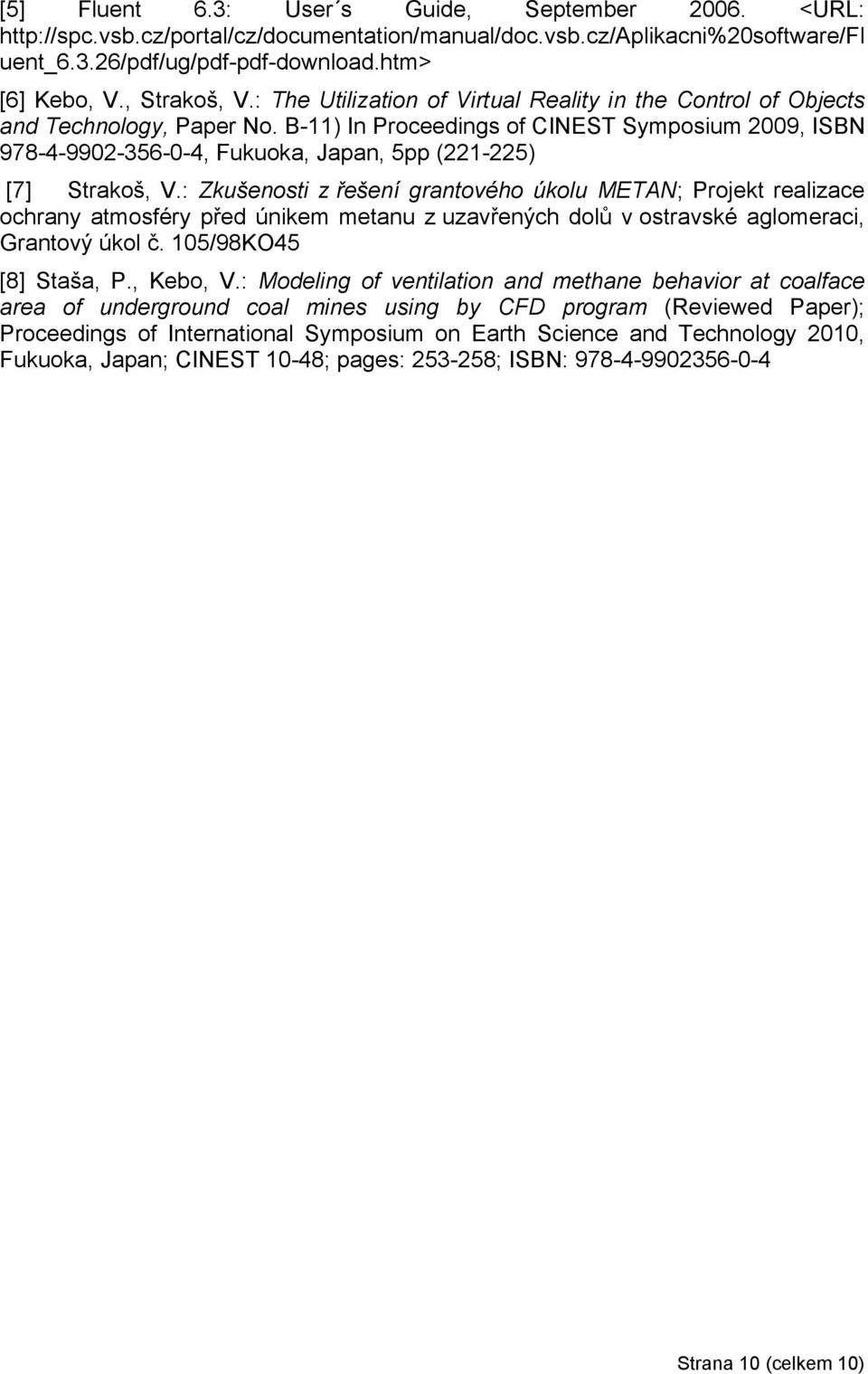 B-11) In Proceedings of CINEST Symposium 2009, ISBN 978-4-9902-356-0-4, Fukuoka, Japan, 5pp (221-225) [7] Strakoš, V.