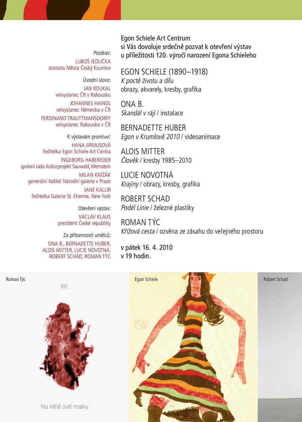 ředitelka Galerie St. Etienne, New York Otevření výstav: Václav Klaus prezident České republiky Za přítomnosti umělců: Ona B.