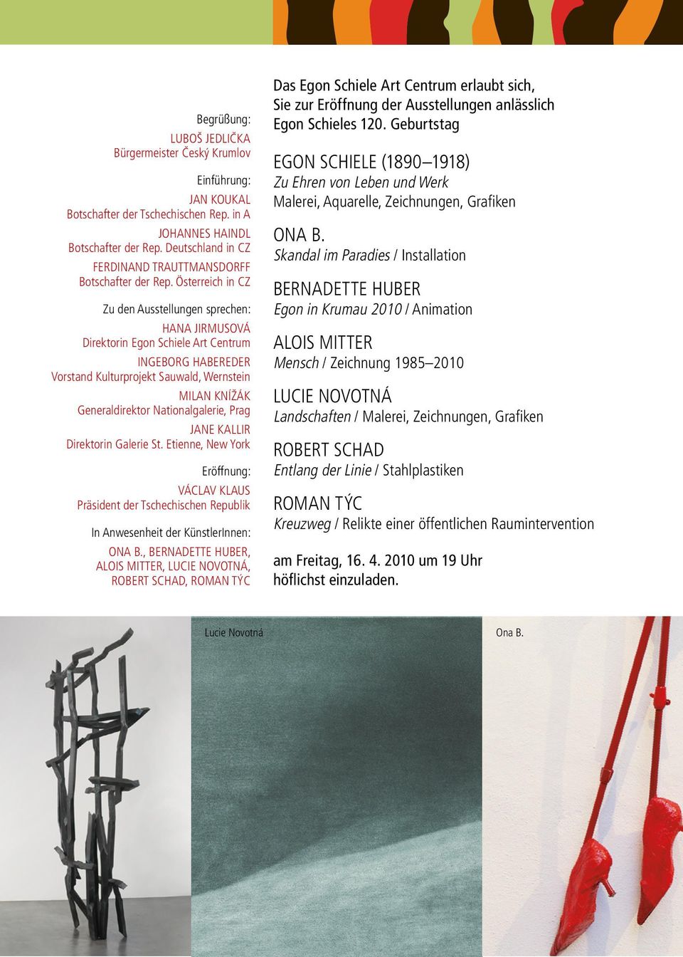 Österreich in CZ Zu den Ausstellungen sprechen: Hana Jirmusová Direktorin Egon Schiele Art Centrum Ingeborg Habereder Vorstand Kulturprojekt Sauwald, Wernstein Milan Knížák Generaldirektor